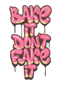 Bake It Don't Fake It Quote Print