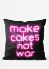 Make Cakes Not War Neon Cushion