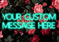 CUSTOM NEON SIGN QUOTE PRINT ROSES BACKGROUND