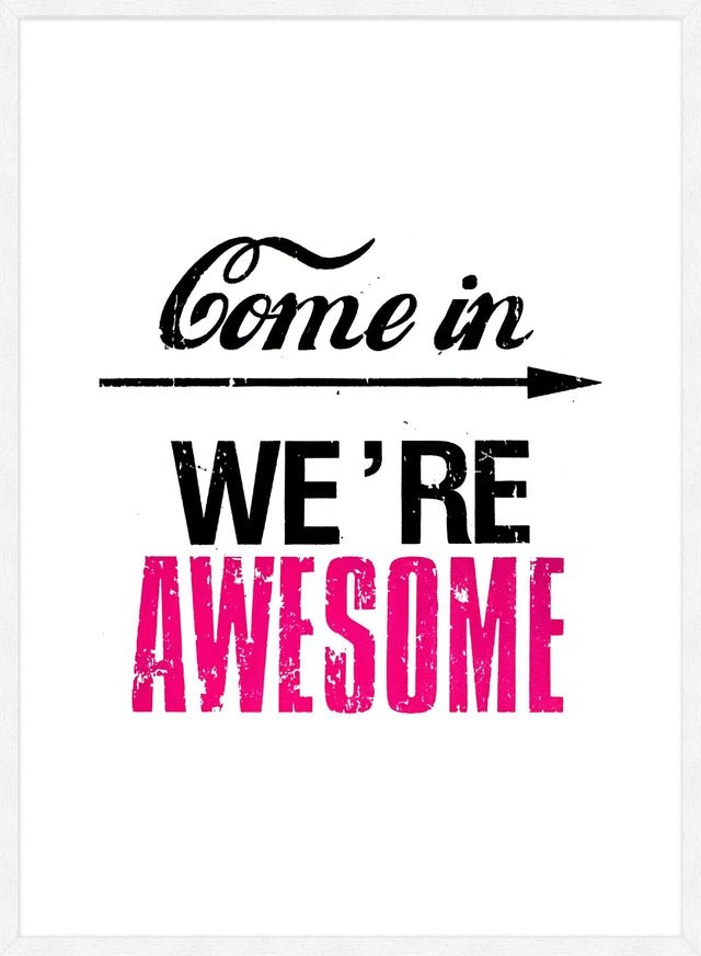 Come In We're Awesome Quote Sign Print