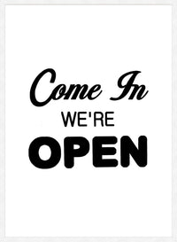 Come In We're Open Slogan Sign Print