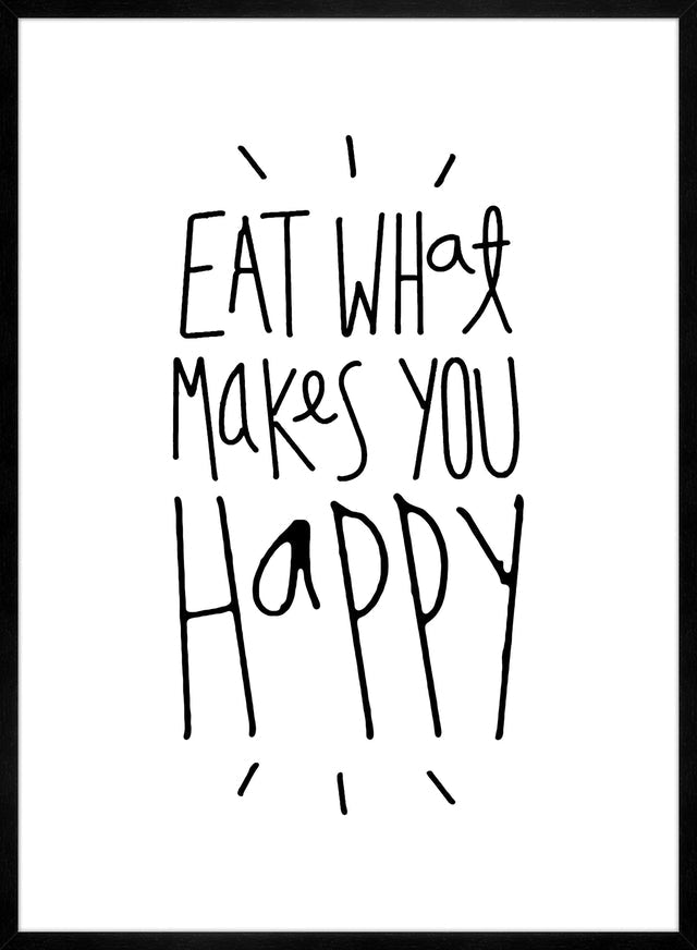 Eat What Makes You Happy Quote Print