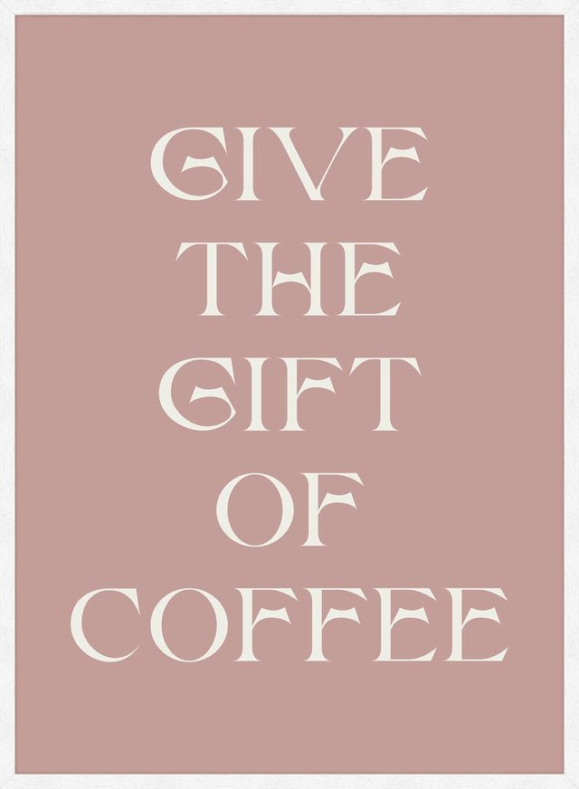 Give The Gift of Coffee Print