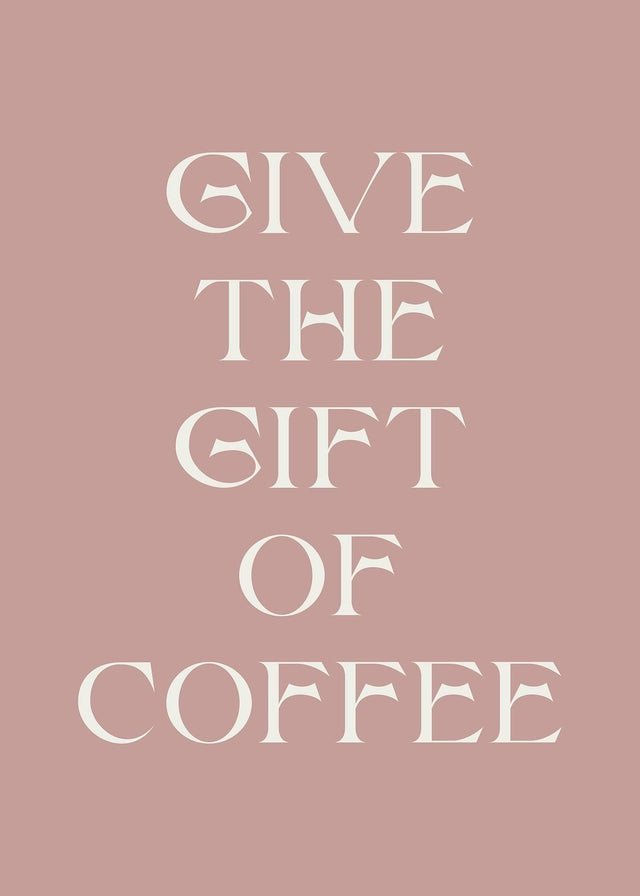Give The Gift of Coffee Print