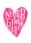 Never Grow Up Heart Type Pink Print