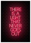 There Is A Light That Never Goes Out Neon Print