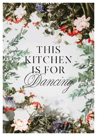 This Kitchen Is For Dancing Floral Quote Print