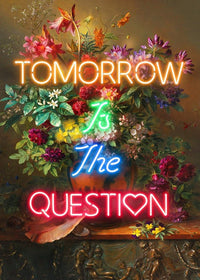 Tomorrow Is The Question Neon Quote Print