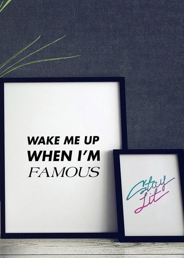 Wake Me Up When I'm Famous Quote Print