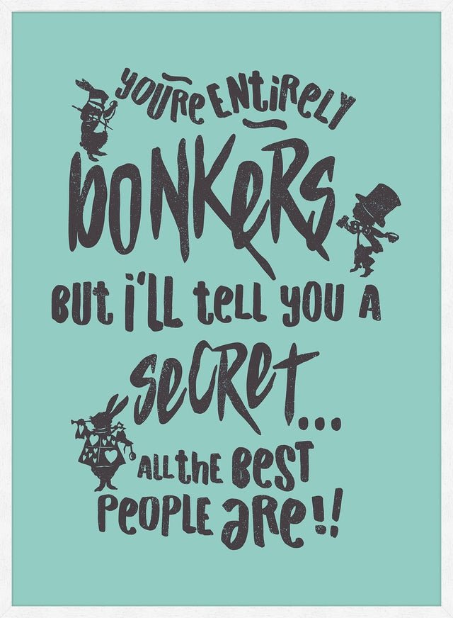 You're Entirely Bonkers Alice In Wonderland Teal Quote Print