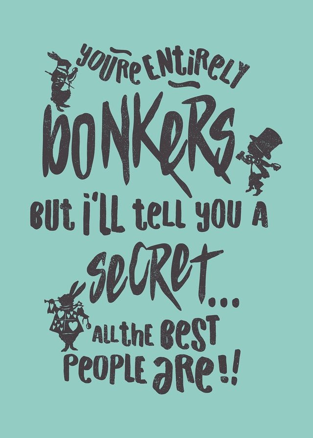 You're Entirely Bonkers Alice In Wonderland Teal Quote Print