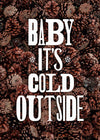 Baby It's Cold Outside Vintage Typography Pine Cones Christmas Print