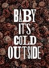 Baby It's Cold Outside Vintage Typography Pine Cones Christmas Print